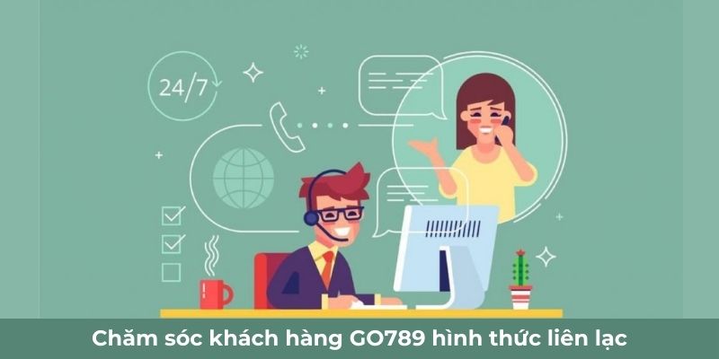Chăm sóc khách hàng GO789 hình thức liên lạc