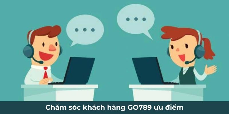 Chăm sóc khách hàng GO789 ưu điểm