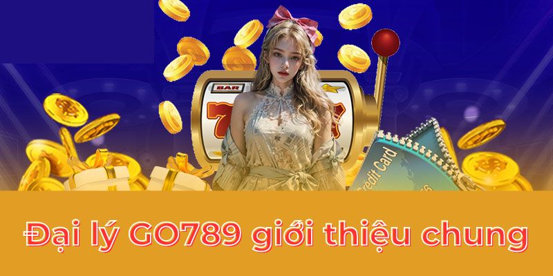 Đại lý GO789 giới thiệu chung