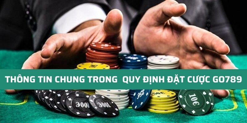 Những thông tin liên quan quy định đặt cược Go789