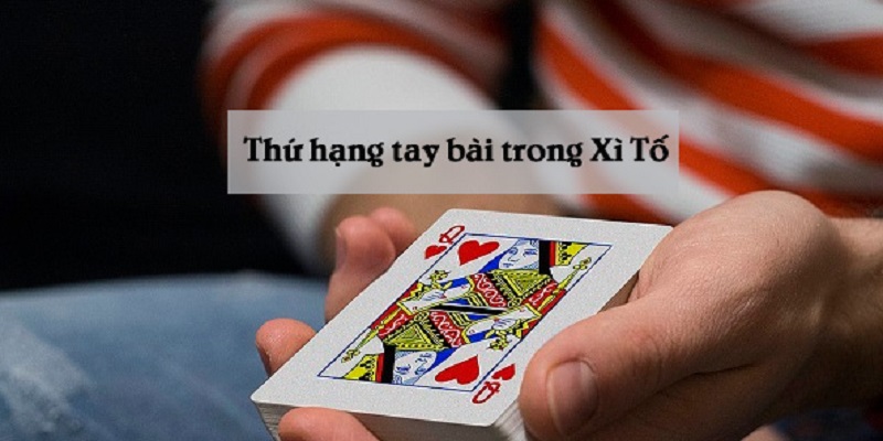 Thứ hạng tay bài trong Xì tố cần nắm